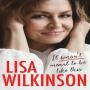 Lisa Wilkinson: It Wasn't Meant To Be Like This