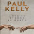Paul Kelly: Love is Strong as Death