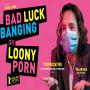 Bad Luck Banging or Loony Porn
