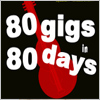 80 Gigs in 80 days 
