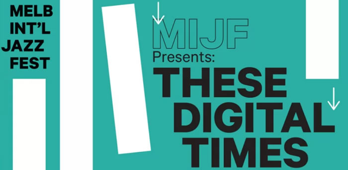 These Digital Times: Melbourne International Jazz Festival 2020 These Digital Times: Melbourne International Jazz Festival 2020