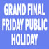 View Event: Grand Final Friday 2025 - Public Holiday